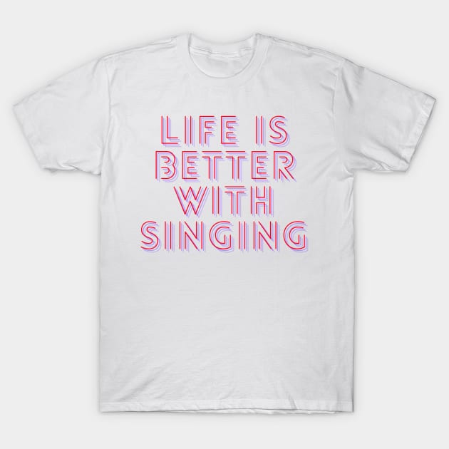 life is better with singing T-Shirt by hasanclgn